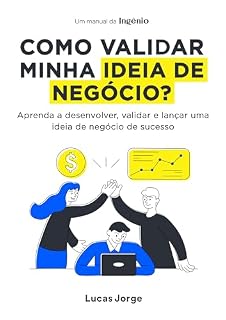 Livro Como validar minha ideia de negócio?: Aprenda a desenvolver, validar e lançar uma ideia de negócio de sucesso