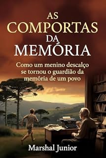 Livro As Comportas da Memória: A verdadeira história do menino descalço que, aos 99 anos, se tornou o guardião da memória de todo um povo