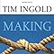 Making: Anthropology, Archaeology, Art and Architecture: Ingold, Tim ...