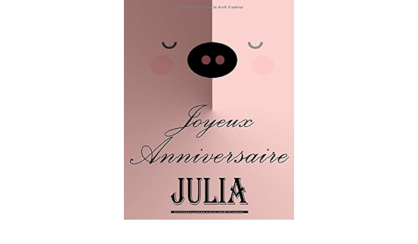 Amazon Com Joyeux Anniversaire Julia Cahier De Dessins Carnet De Croquis Personnalise Format Extra Large 550 Pages A Remplir De Croquis Unique D Anniversaire Pour Filles French Edition