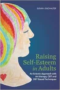 Amazon Com Raising Self Esteem In Adults An Eclectic
