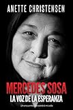 Mercedes Sosa - La Voz de la Esperanza: Un encuentro que cambió mi vida (Spanish Edition) by Anette Christensen