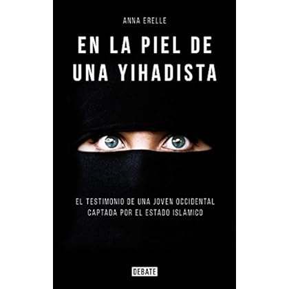 En la piel de una yihadista: Una joven occidental en el corazón del Estado Islámico En la piel de una yihadista: Una joven occidental en el corazón del Estado Islámico