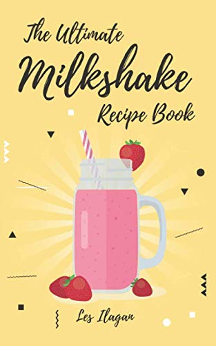 The Ultimate MILKSHAKE RECIPE BOOK - //coolthings.us