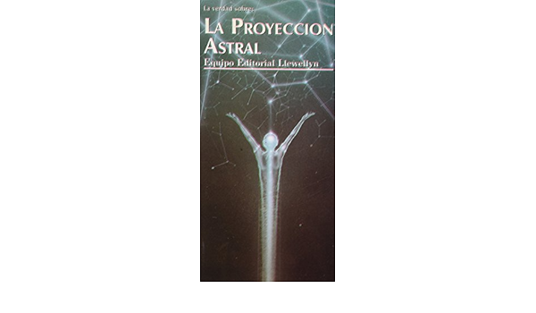 La Proyeccion Astral The Astral Projection Spanish Edition Llewellyn Equip 9788476270691 Amazon Com Books