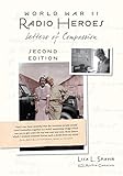 World War II Radio Heroes: Letters of Compassion, 2nd Edition by Lisa L. Spahr, Austin Camacho