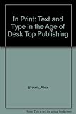 Image de In Print: Text and Type in the Age of Desktop Publishing