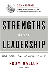 Strengths Based Leadership: Great Leaders, Teams, and Why People Follow