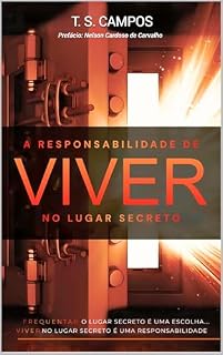 Livro A responsabilidade de viver no lugar secreto: Frequentar o lugar secreto é uma escolha. Viver no lugar secreto é uma responsabilidade