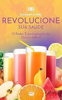 Livro REVOLUCIONE SUA SAÚDE: O PODER TRANSFORMADOR DA DIETA INFÁLIVEL