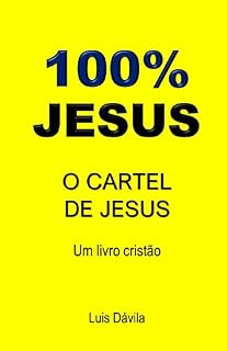 Livro 100% JESUS: O CARTEL DE JESUS (Um livro cristão 14)