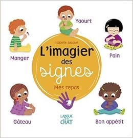 L Imagier Des Signes Mes Repas Eveil Signer Avec Bebe Des 6 Mois Jacque Isabelle Amazon Fr Livres