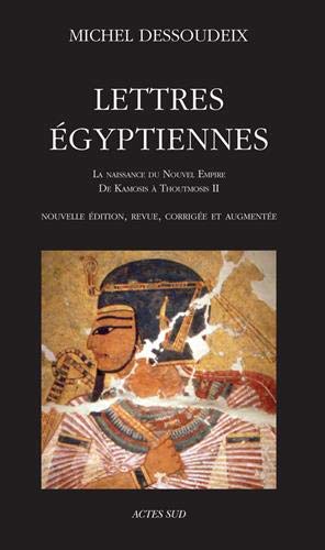 Lettres égyptiennes : La naissance du Nouvel Empire, de Kamosis à Thoutmosis II by