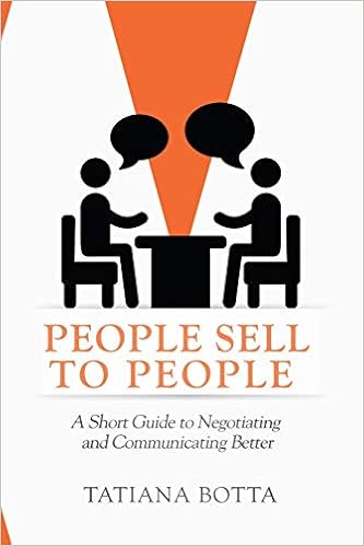 People Sell To People A Short Guide To Negotiating And Communicating Better Botta Tatiana 9781945849732 Amazon Com Books