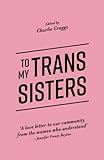 To My Trans Sisters by Charlie Craggs