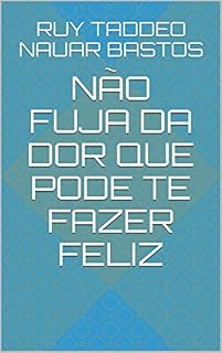 Livro Não fuja da dor que pode te fazer feliz