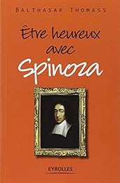 Être heureux avec Spinoza