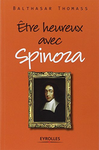 Être heureux avec Spinoza