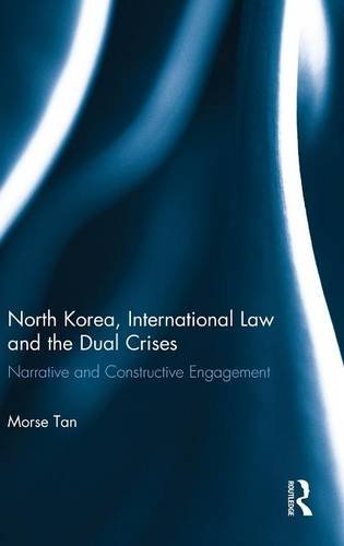 Download North Korea, International Law and the Dual Crises: Narrative and Constructive Engagement