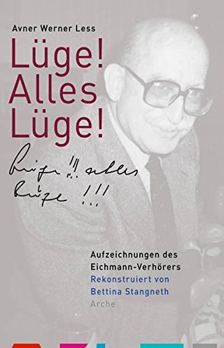 Luge Alles Luge Aufzeichnungen Des Eichmann Verhorers Stangneth Bettina Less Avner W 9783716026892 Amazon Com Books