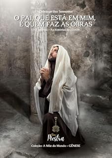 Livro O Pai que está em mim é que faz as obras: Crônicas das Sementes - Mestria (Crônicas da Semente - Mestria Livro 3)