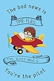 The bad news is TIME FLIES THE GOOD NEWS IS You're the pilot: Lined Notebook, 110 Pages -Fun and Ins by Blue Bird Books