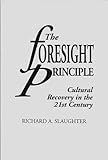 The Foresight Principle: Cultural Recovery in the 21st Century (Praeger Studies on the 21st Century (Paperback))
