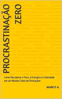 Livro Procrastinação Zero: Como Recuperar o Foco, a Energia e a Liberdade em um Mundo Cheio de Distrações