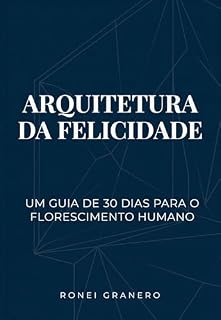 Livro Arquitetura da Felicidade: Um guia de 30 dias para o florescimento humano