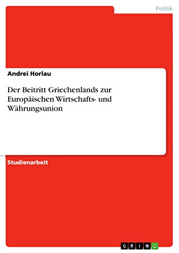 Der Beitritt Griechenlands zur Europäischen Wirtschafts- und Währungsunion (Ger…