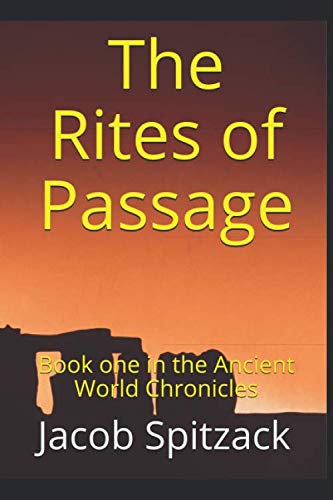 The Rites of Passage (Ancient World Chronicles) by Jacob Spitzack