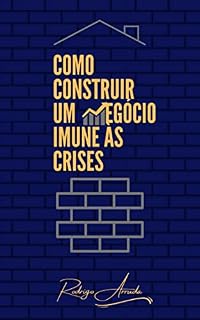 Livro COMO CONSTRUIR UM NEGÓCIO IMUNE AS CRISES?