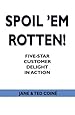 Spoil 'em Rotten!: Five-Star Customer Delight in Action [Paperback] [2007] (Author) Jane &amp; Ted Coine