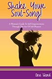 Shake Your Soul-Song!: A Woman's Guide To Self-Empowerment Through The Art Of Self-Pleasure (Volume by Devi Ward