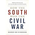 How the South Won the Civil War: Oligarchy, Democracy, and the Continuing Fight for the Soul of America