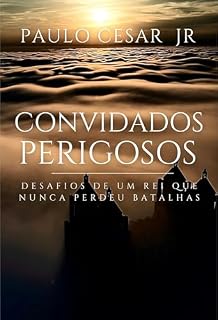 Livro Convidados Perigosos: Desafios de um rei que nunca perdeu batalhas