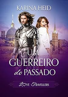 Livro Um Guerreiro do Passado (Love Travellers Livro 1)