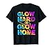 Bright Neon Colours Glow Hard Or Glow Home Vintage T-Shirt 