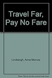 Front cover for the book Travel Far, Pay No Fare by Anne Lindbergh
