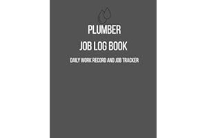 Plumber Job Log Book: Daily Work Record & Job Tracker for Plumbing Jobs, Materials and Hours
