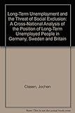 Image de Long-Term Unemployment and the Threat of Social Exclusion: A Cross-National Analysis of the Position of Long-Term Unemployed People in Germany, Sweden
