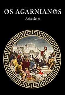 Livro Os Acarnianos (A Comédia de Aristófanes Livro 1)