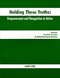 Holding These Truths : Empowerment and Recognition in Action: Interactive Case Study Curriculum for Multicultural Dispute Resolution, Erbe, Nancy, 0877724113