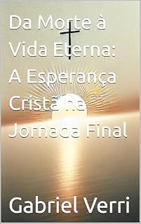 Livro Da Morte à Vida Eterna: A Esperança Cristã na Jornada Final