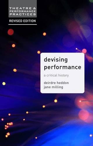Devising Performance: A Critical History (Theatre and Performance Practices)