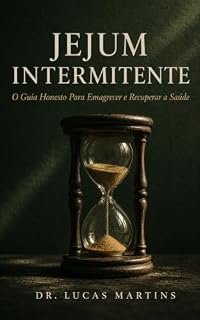 Livro Jejum Intermitente: Guia Completo: Como Emagrecer, Acelerar o Metabolismo, Recuperar a Energia e Transformar sua Saúde com o Método Mais Estudado da Ciência ... para Iniciantes) (Saúde em Ação Livro 1)