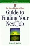 The Harvard Business School Guide to Finding Your Next Job, Robert S. Gardella, 1578512239
