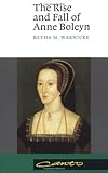 Front cover for the book The Rise and Fall of Anne Boleyn: Family Politics at the Court of Henry VIII by Retha M. Warnicke