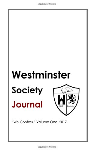 The Westminster Society Journal. Volume One.: We Confess