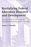 Revitalizing Federal Education Research and Development : Improving the R and D Centers, Regional Education Laboratories, and the New OERI, Vinovskis, Maris A., 0472112104
